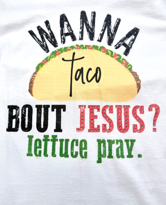 Wanna Taco Bout Jesus? T-Shirt- ERR Original *Final Sale*
