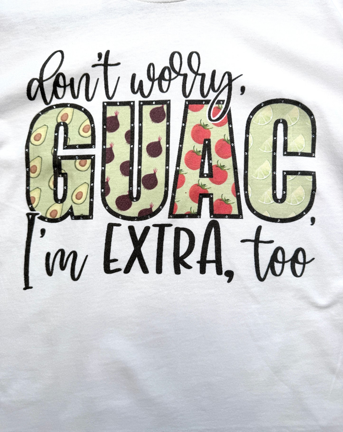 Don’t Worry Guac, I’m Extra Too T-Shirt- ERR Original *Final Sale*