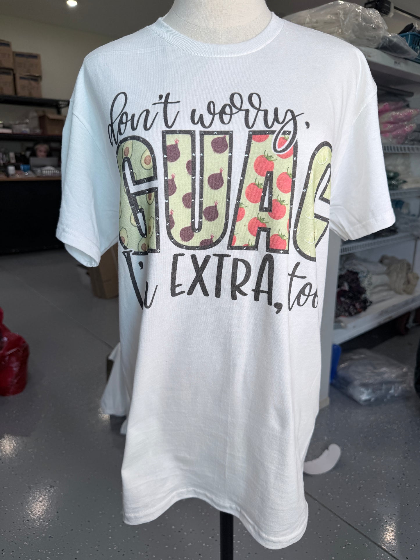 Don’t Worry Guac, I’m Extra Too T-Shirt- ERR Original *Final Sale*