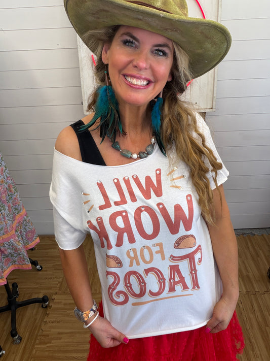 Will Work For Tacos T-Shirt (Christy Style)- ERR Original *Final Sale*